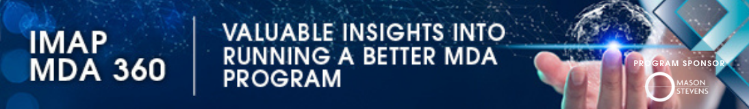 IMAP MDA 360 – Valuable insights into running a better MDA program. Program sponsor: Mason Stevens